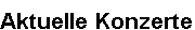 Aktuelle Konzerte